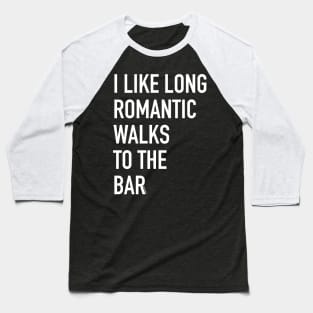 I Like Long Romantic Walks to The Bar | BearlyBrand Baseball T-Shirt